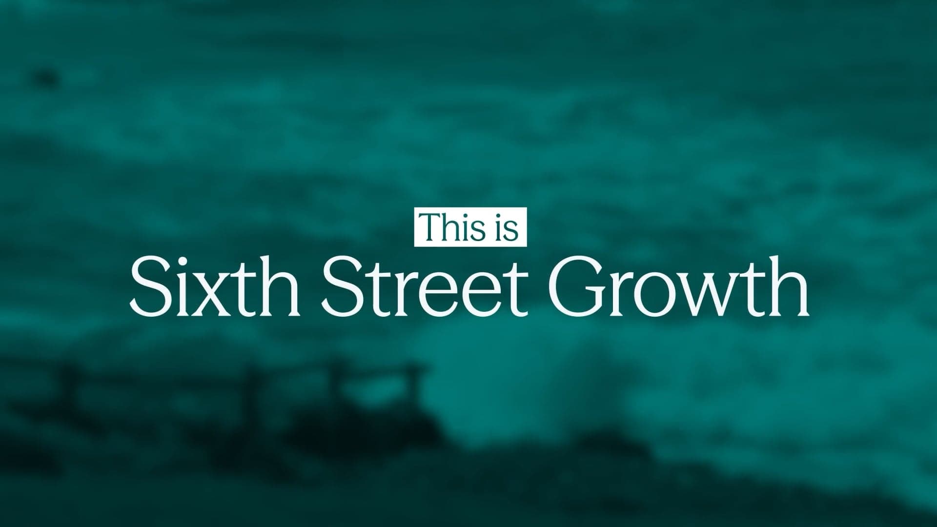 This is Sixth Street Growth