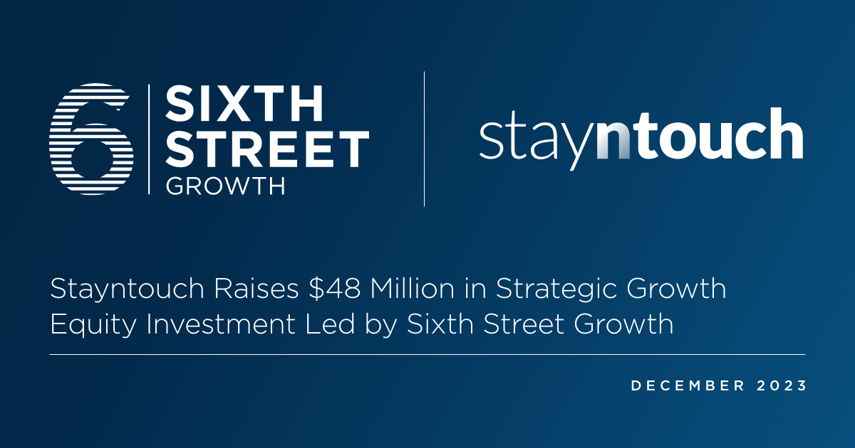 Affirm Reaches $4 Billion Investment Deal With Sixth Street. Stayntouch Raises $48 Million in Strategic Growth Equity Investment Led