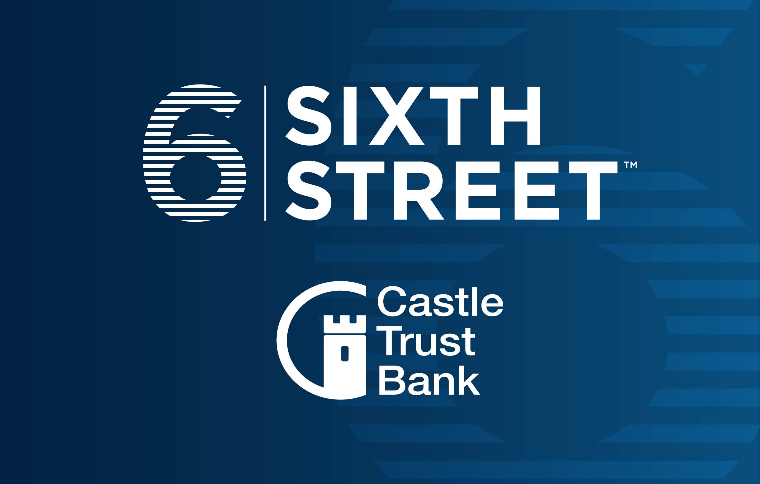 Castle Trust Bank is Acquired by Sixth Street and Bayview