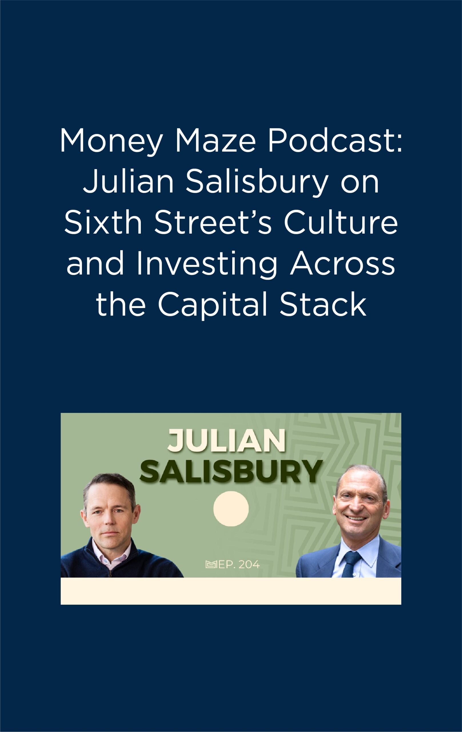Money Maze Podcast: Julian Salisbury on Sixth Street’s Culture and Investing Across the Capital Stack