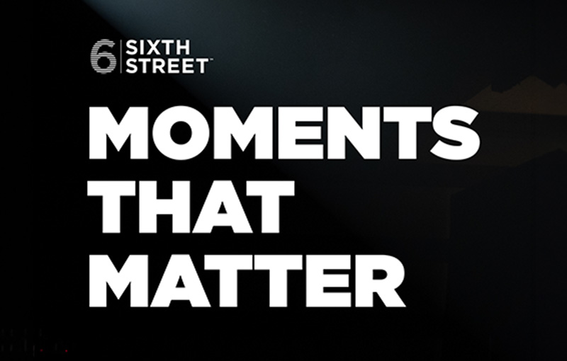 Moments That Matter: Personal Reflections from Leaders at Sixth Street